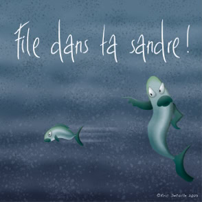 File dans ta sandre ! File dans ta chambre !