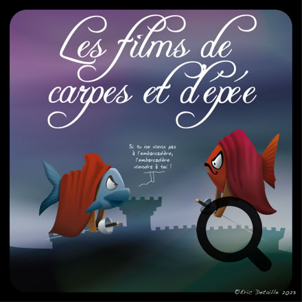 Les films de carpes et d’épées