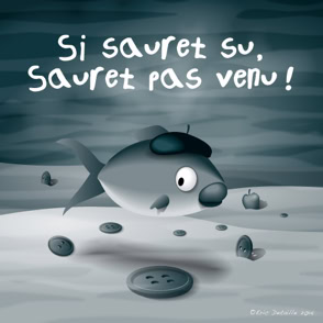 Si sauret su saurait pas venu !