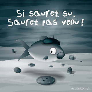 Si sauret si, sauret pas venu !