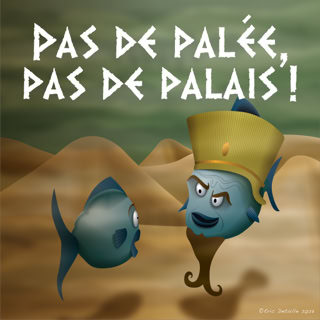 Pas de palée, pas de palais ! - Pas de palais, pas de palais !